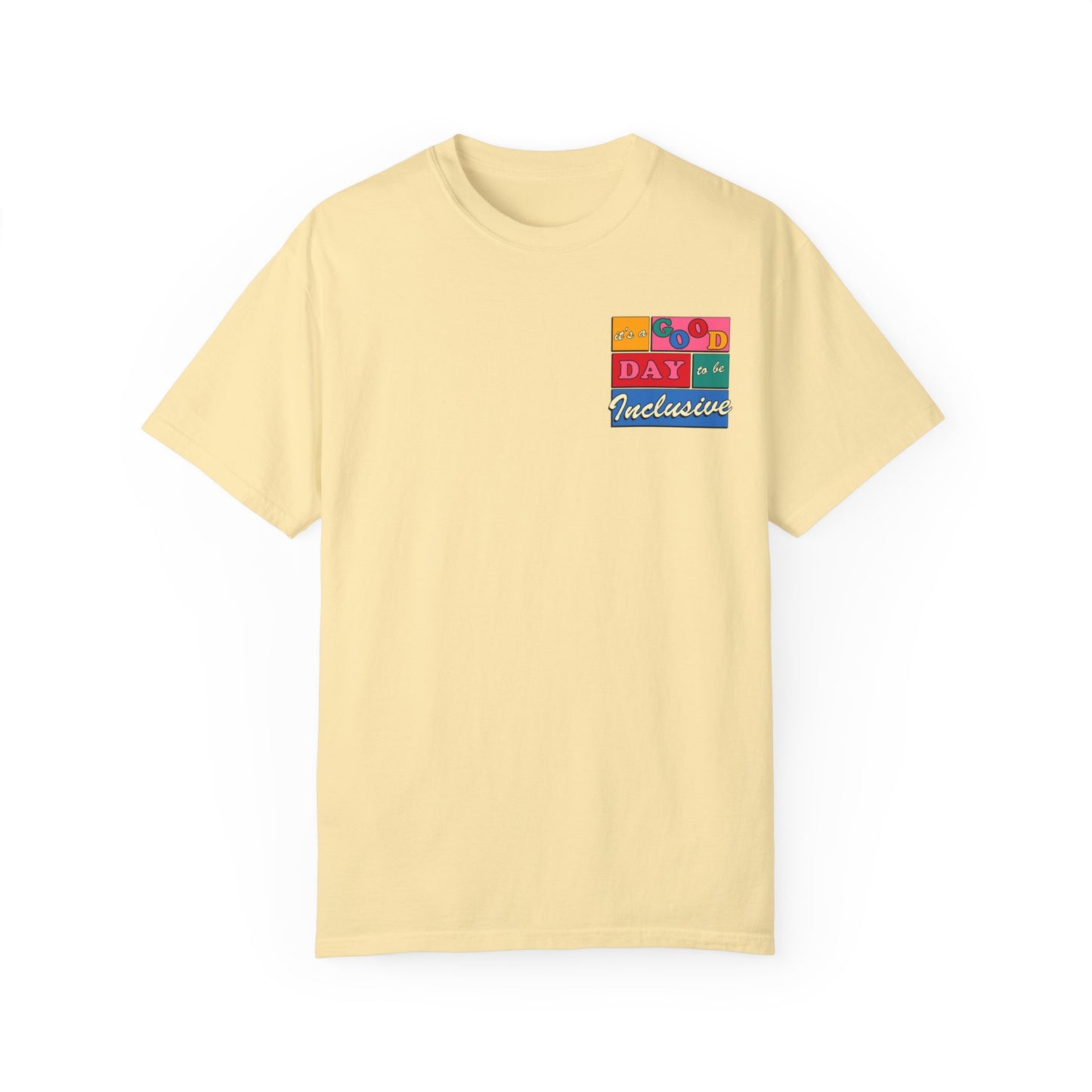 Good Day to Be Inclusive Comfort Colors T-Shirt | Front and Back Print