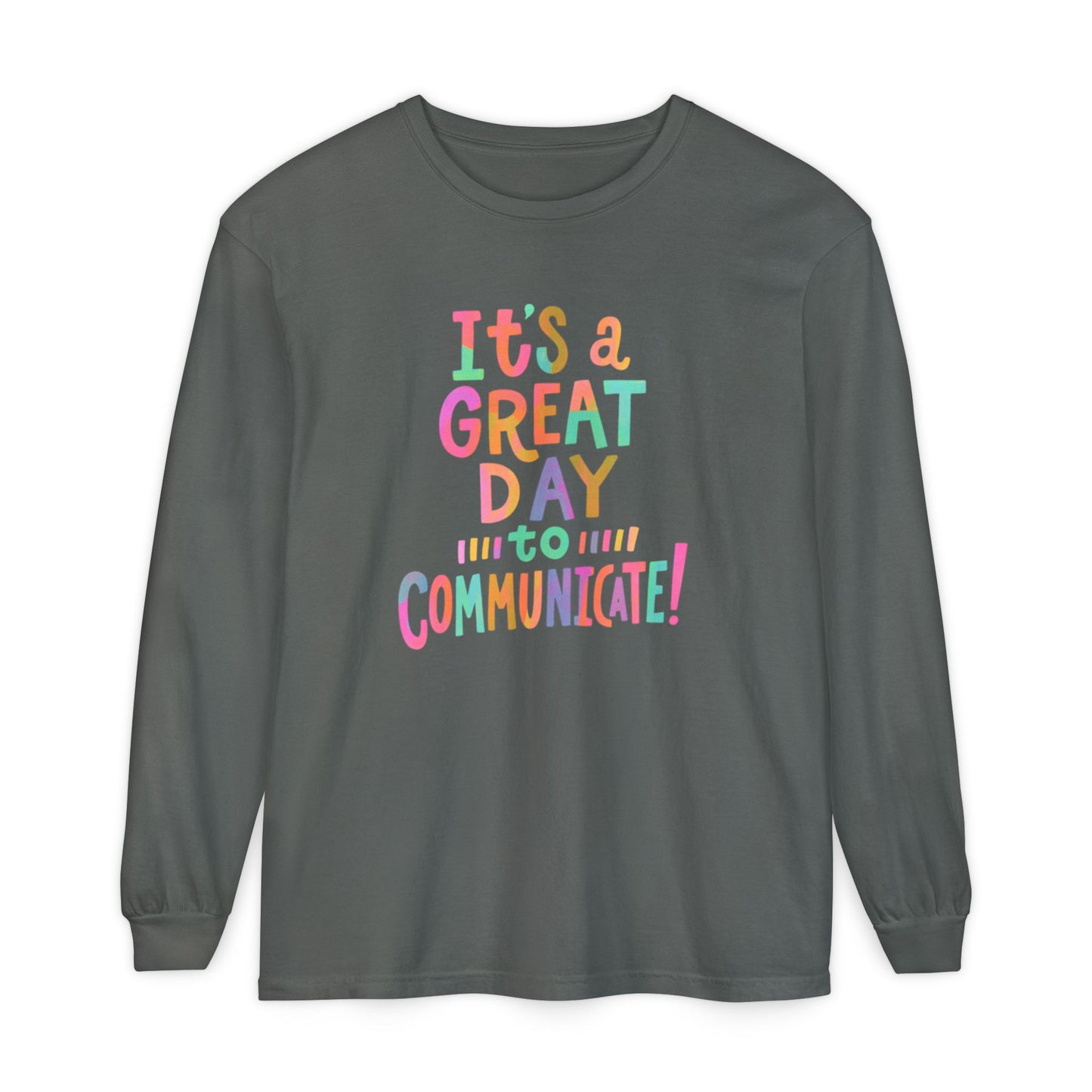 It’s a Great Day to Communicate Long Sleeve Comfort Colors T-shirt
