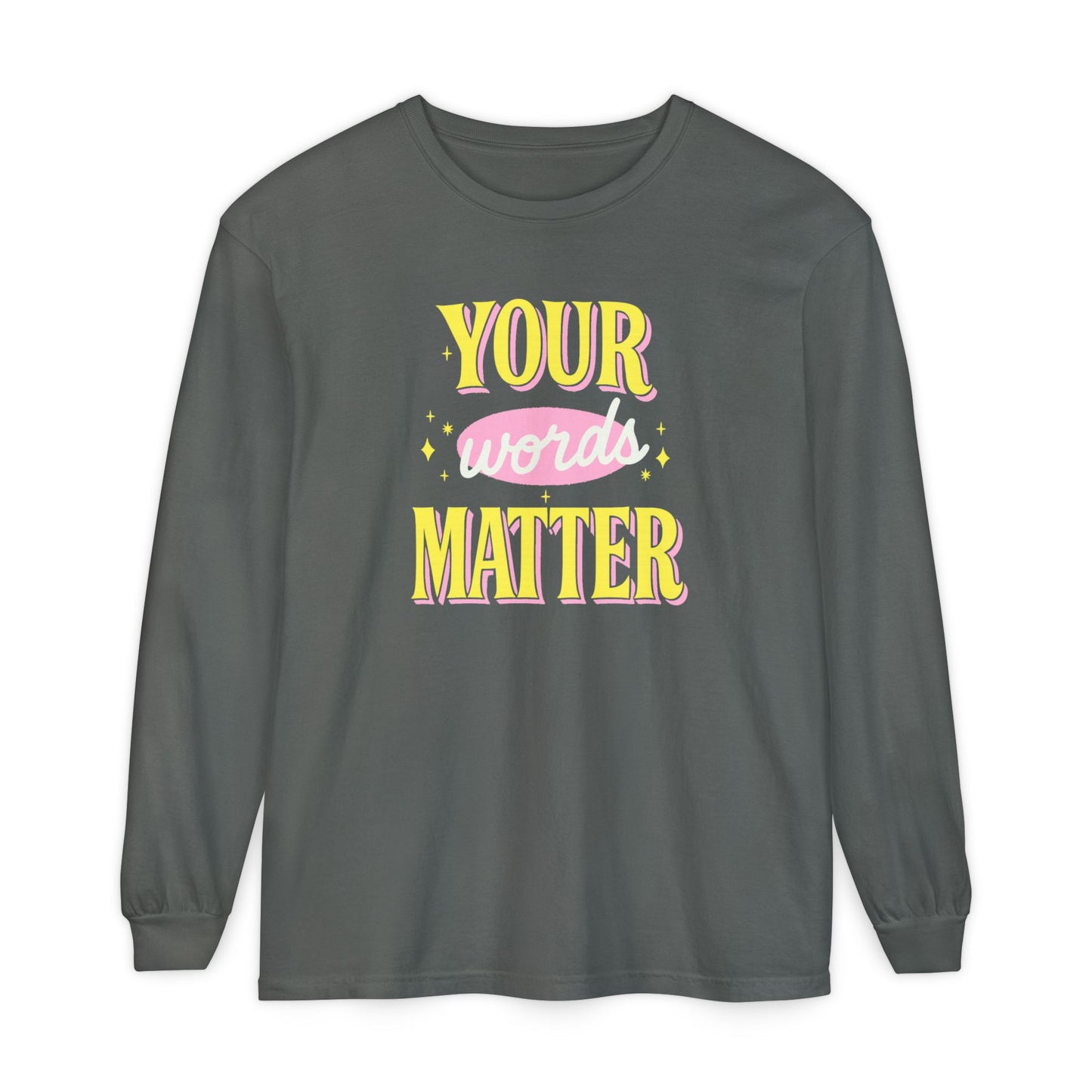 Your Words Matter Long Sleeve Comfort Colors T-shirt