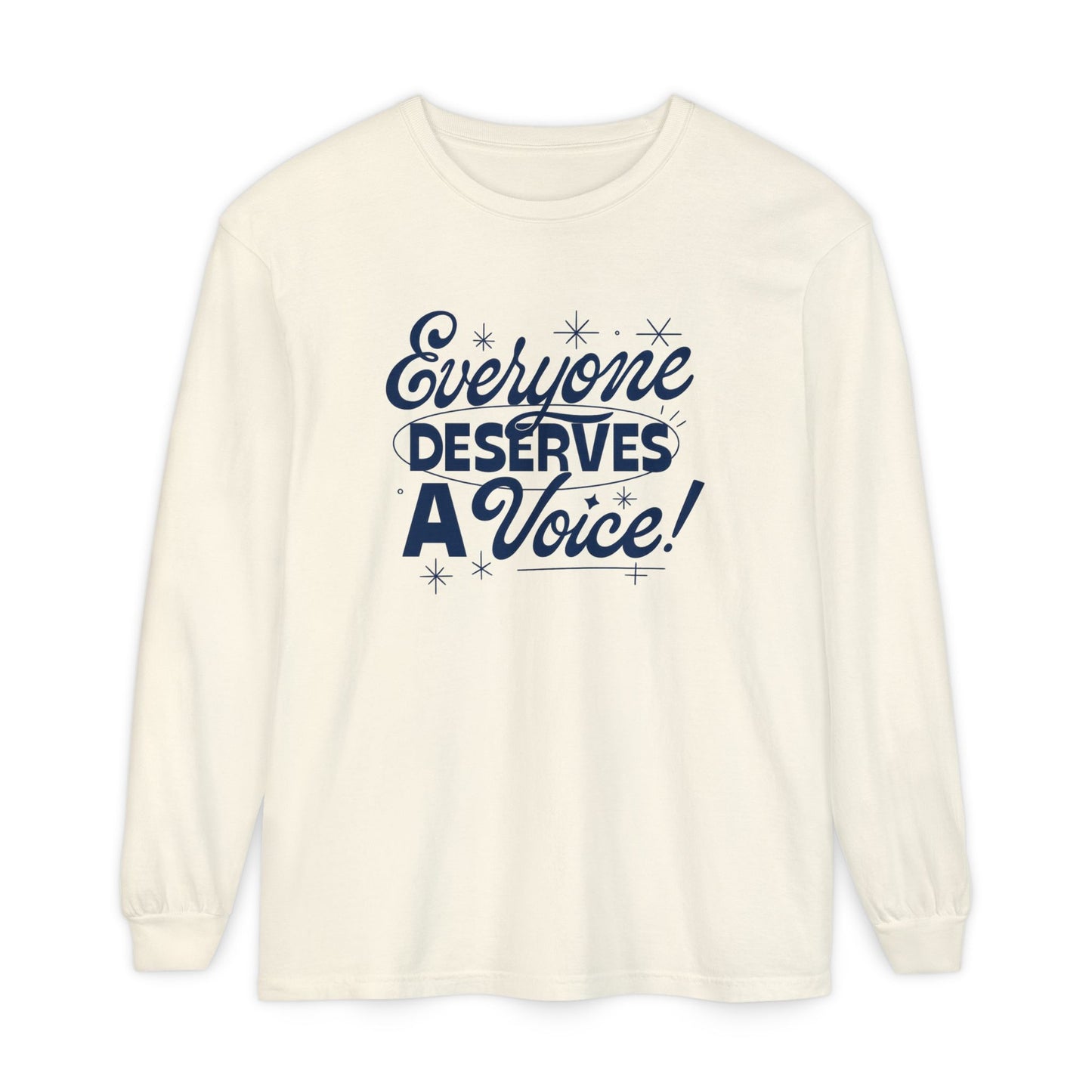 Everyone Deserves a Voice Long Sleeve Comfort Colors T-shirt