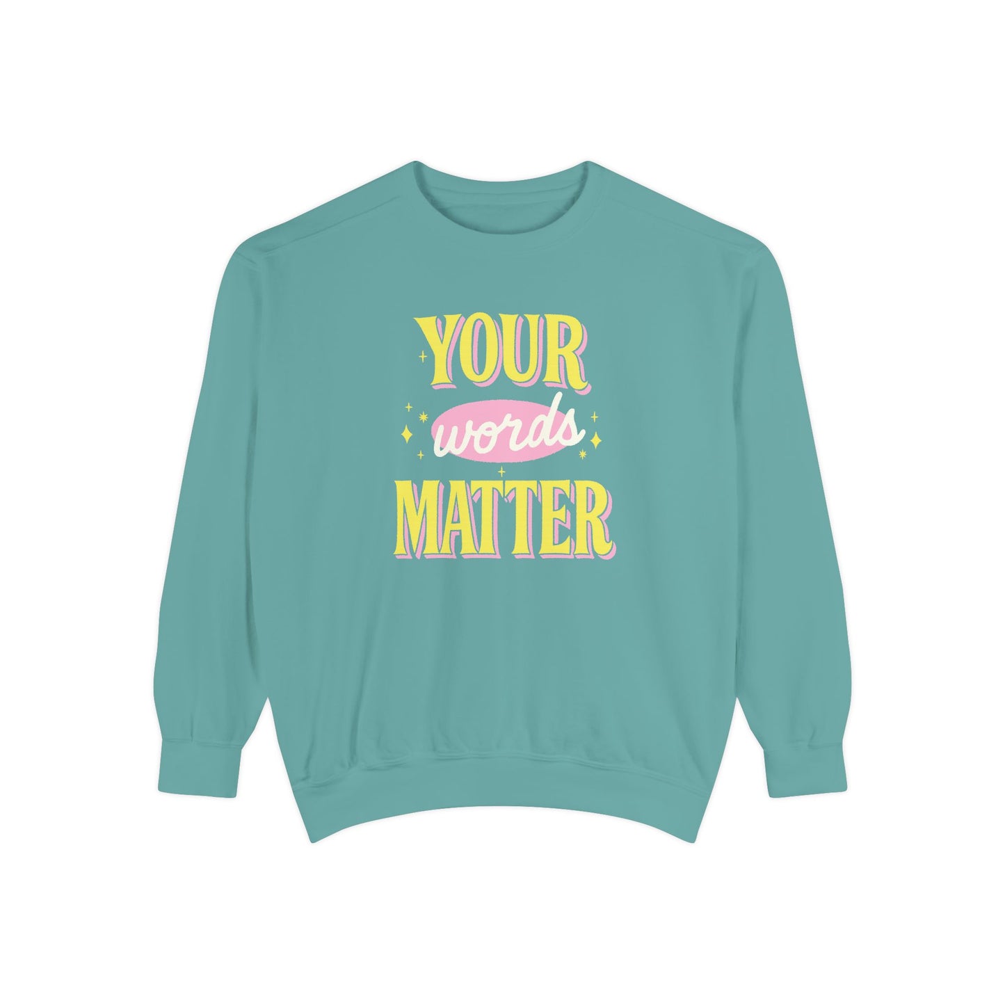 Your Words Matter Comfort Colors Sweatshirt