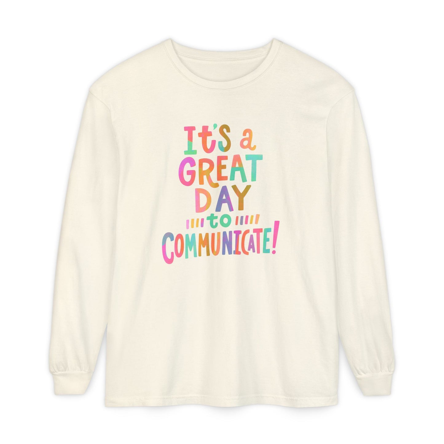 It’s a Great Day to Communicate Long Sleeve Comfort Colors T-shirt