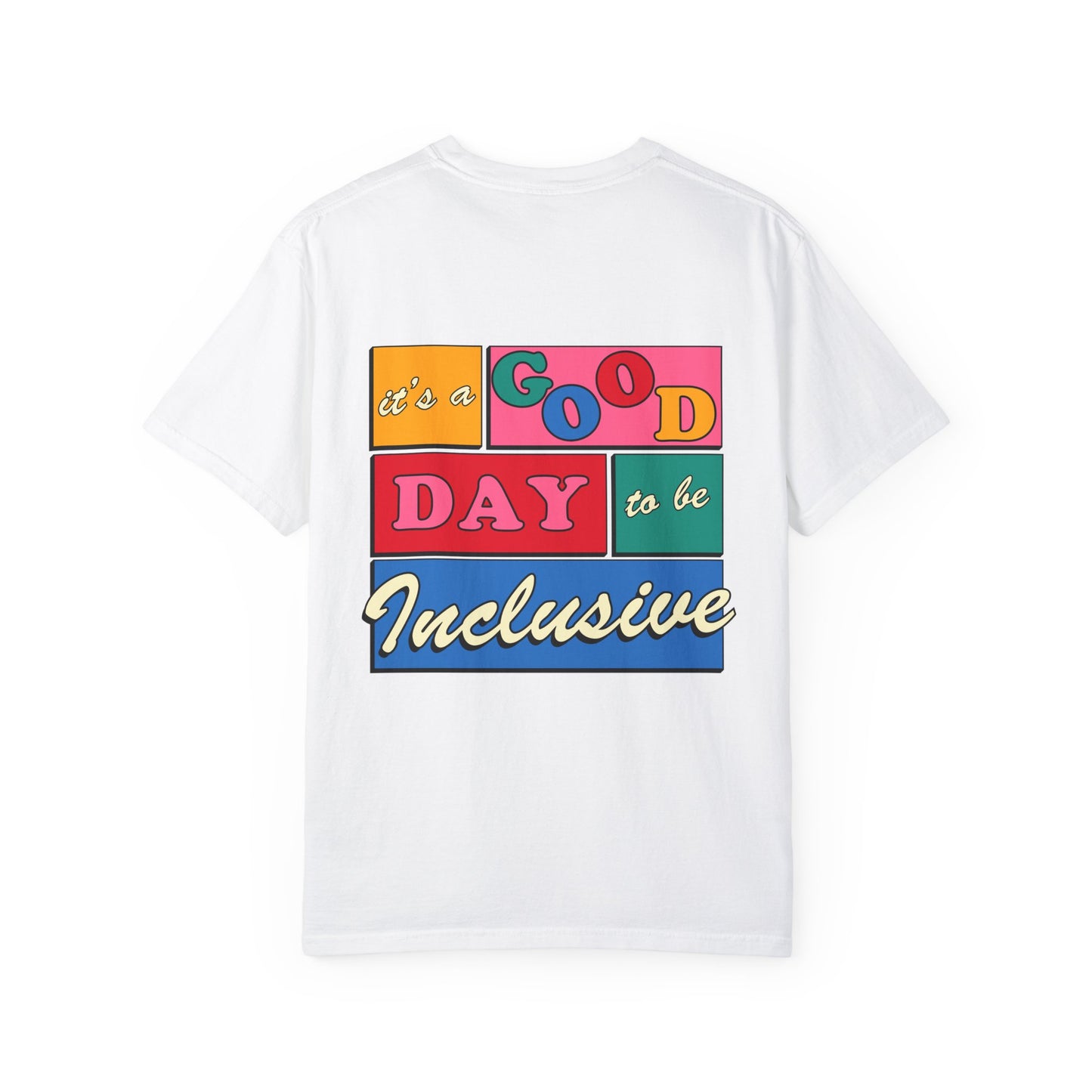Good Day to Be Inclusive Comfort Colors T-Shirt | Front and Back Print