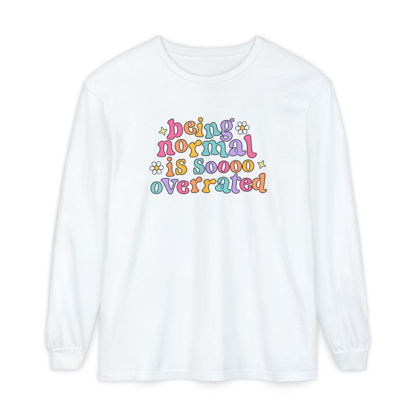 Being Normal Is Overrated Long Sleeve Comfort Colors T-Shirt