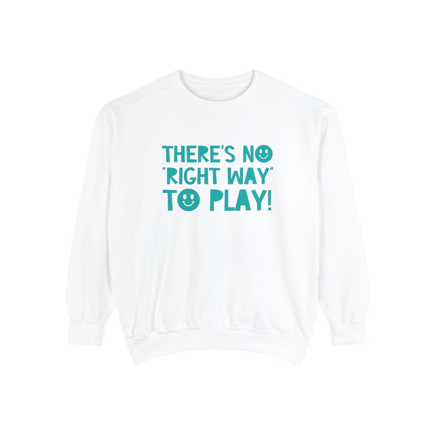 There's No Right Way to Play! Tonal Comfort Colors Sweatshirt