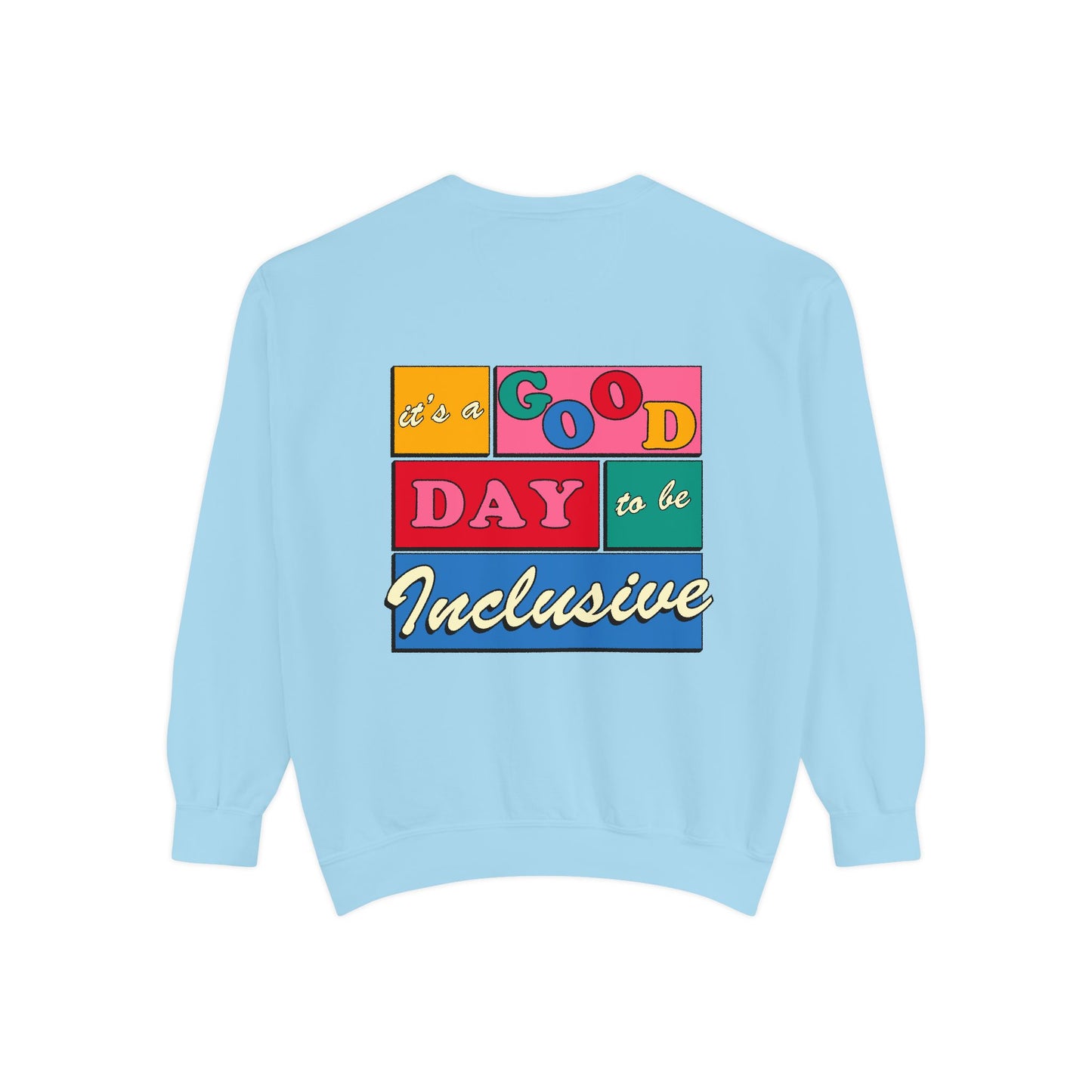 Good Day to Be Inclusive Comfort Colors Sweatshirt | Front and Back Print
