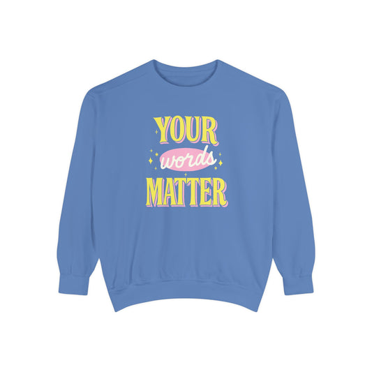 Your Words Matter Comfort Colors Sweatshirt