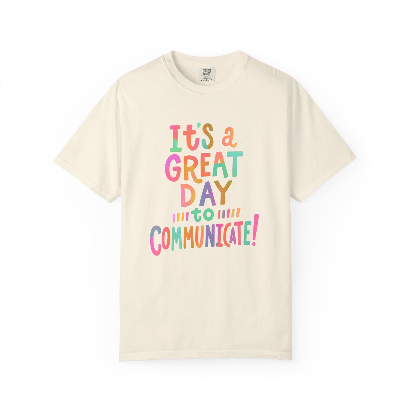It's a Great Day to Communicate Comfort Colors T-Shirt