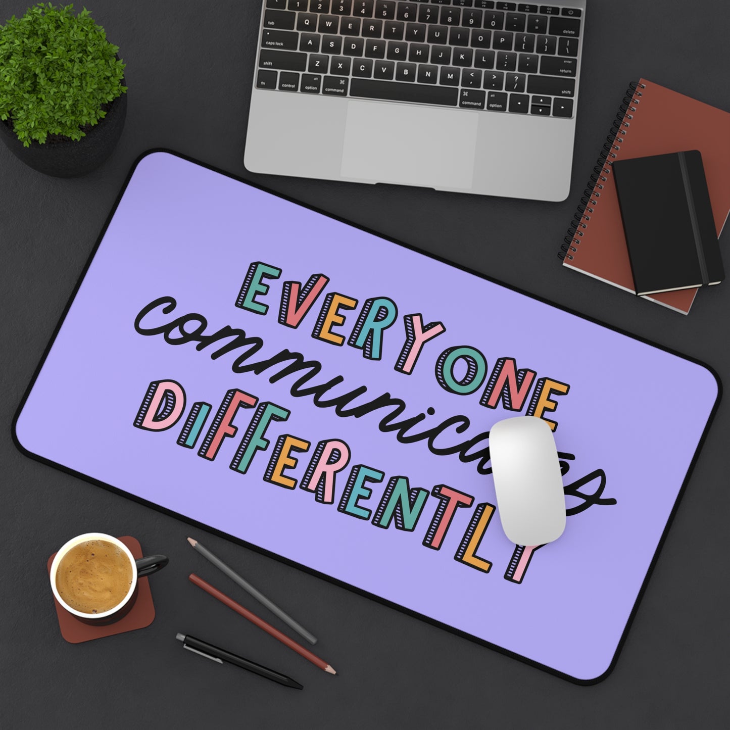 Everyone Communicates Differently Desk Mat