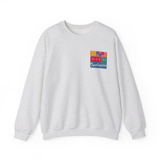 Good Day to Be Inclusive Crewneck Sweatshirt | Front and Back Print
