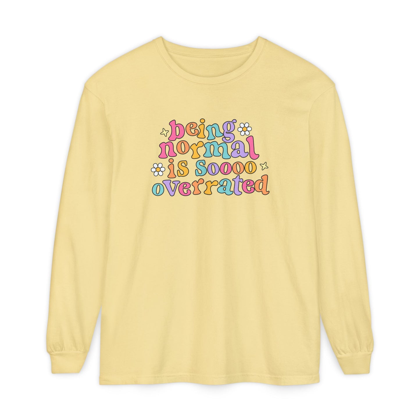 Being Normal Is Overrated Long Sleeve Comfort Colors T-Shirt
