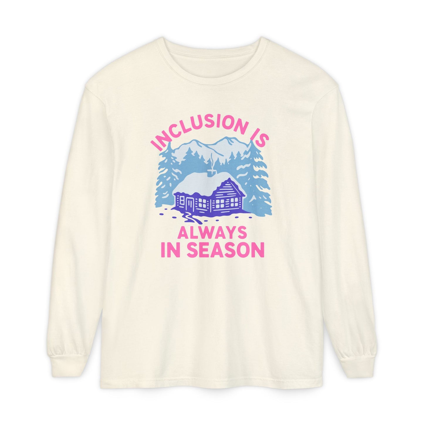 Inclusion Is Always in Season Long Sleeve Comfort Colors T-Shirt
