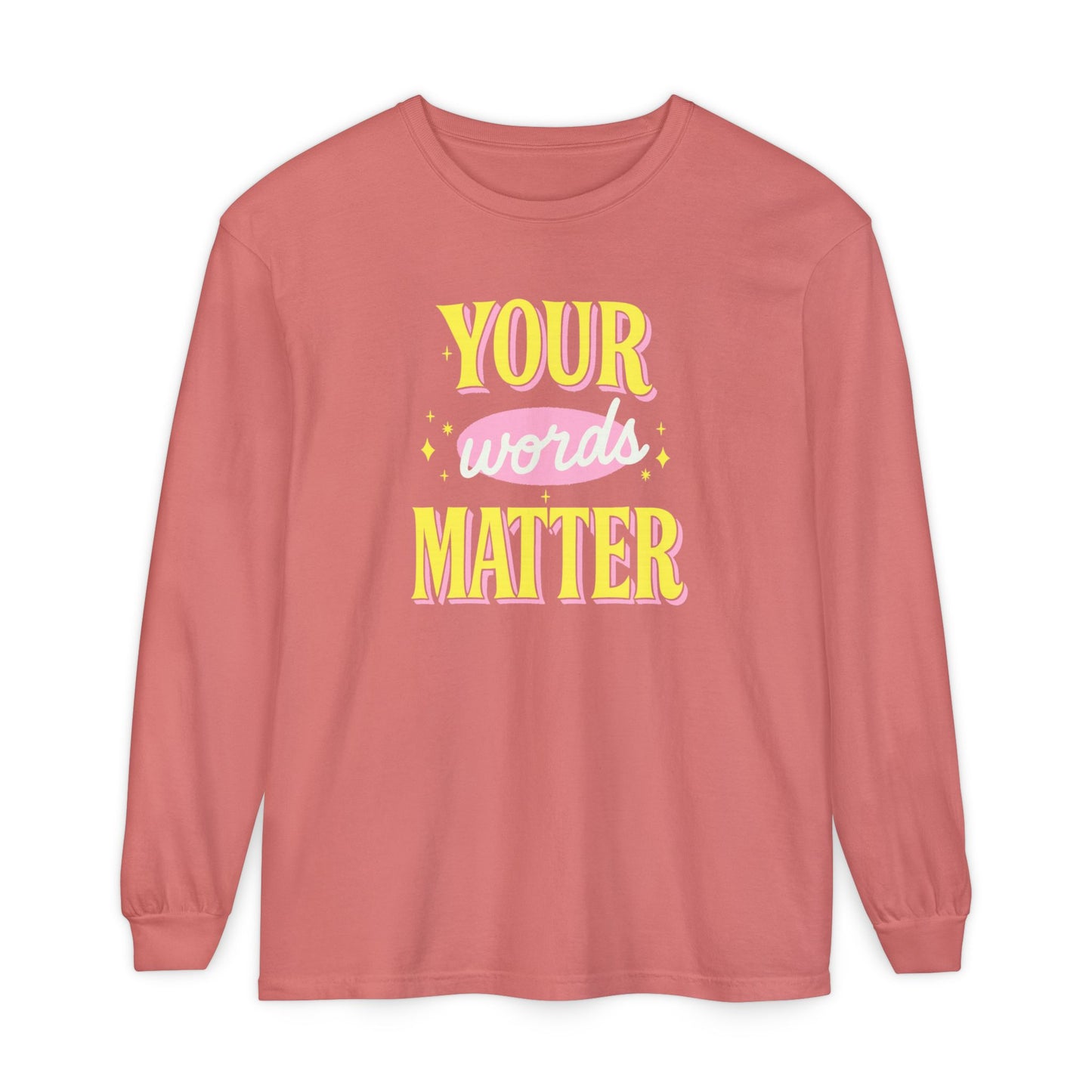 Your Words Matter Long Sleeve Comfort Colors T-shirt