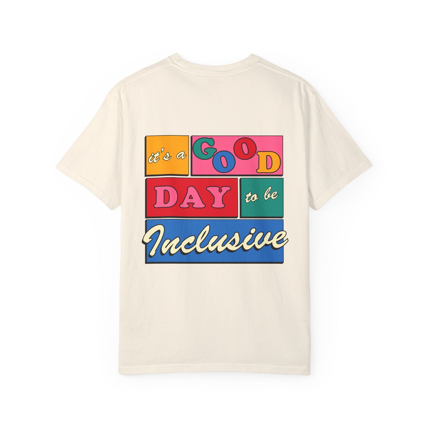 Good Day to Be Inclusive Comfort Colors T-Shirt | Front and Back Print