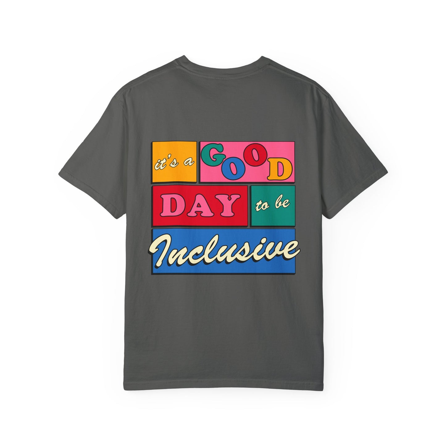 Good Day to Be Inclusive Comfort Colors T-Shirt | Front and Back Print