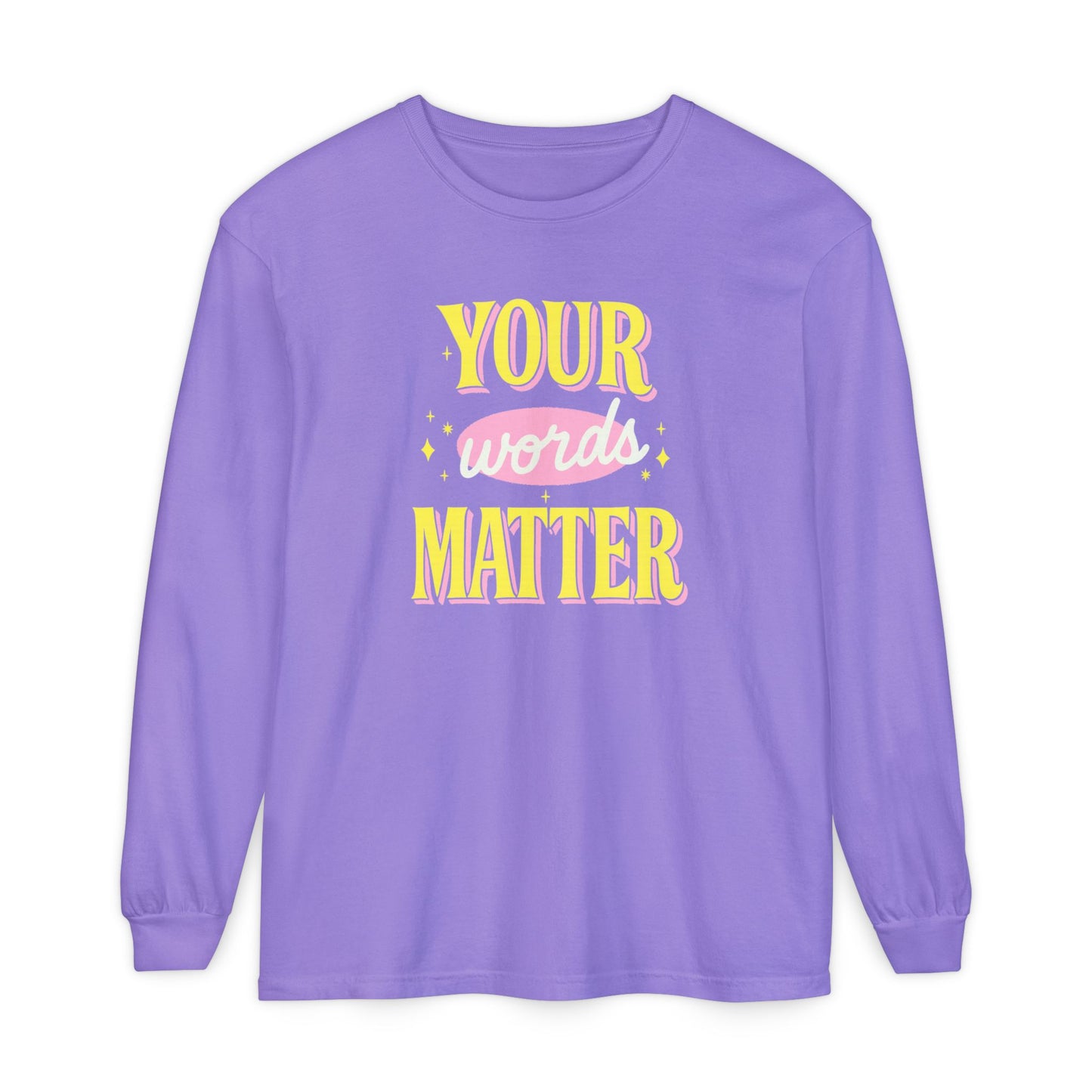 Your Words Matter Long Sleeve Comfort Colors T-shirt