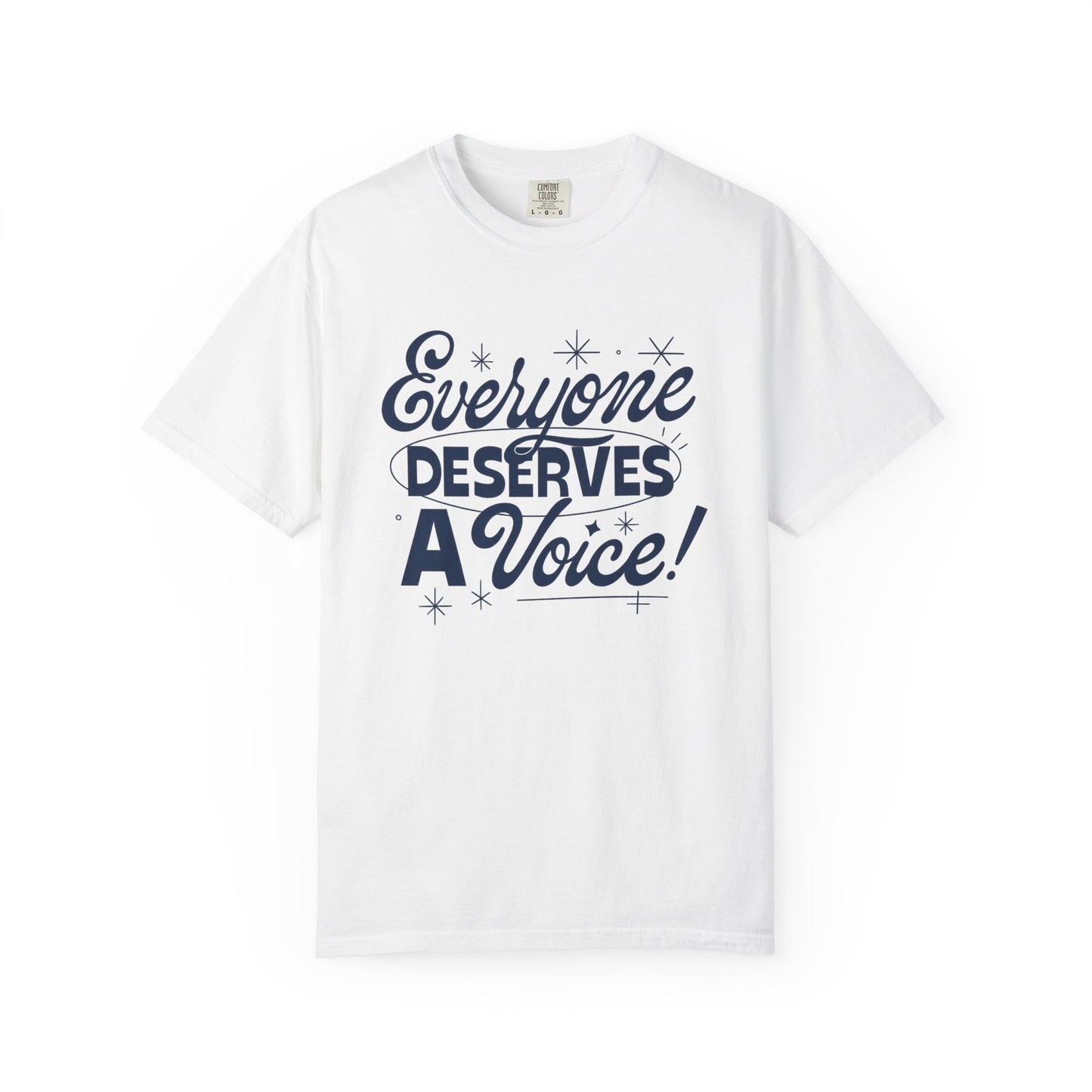 Everyone Deserves a Voice Comfort Colors T-Shirt