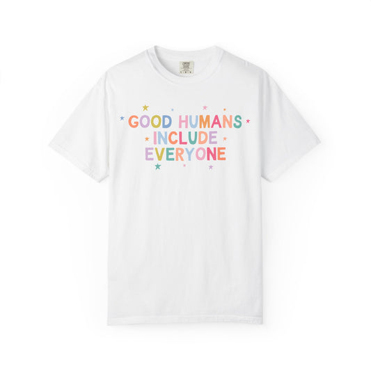 Good Humans Include Everyone Comfort Colors T-Shirt