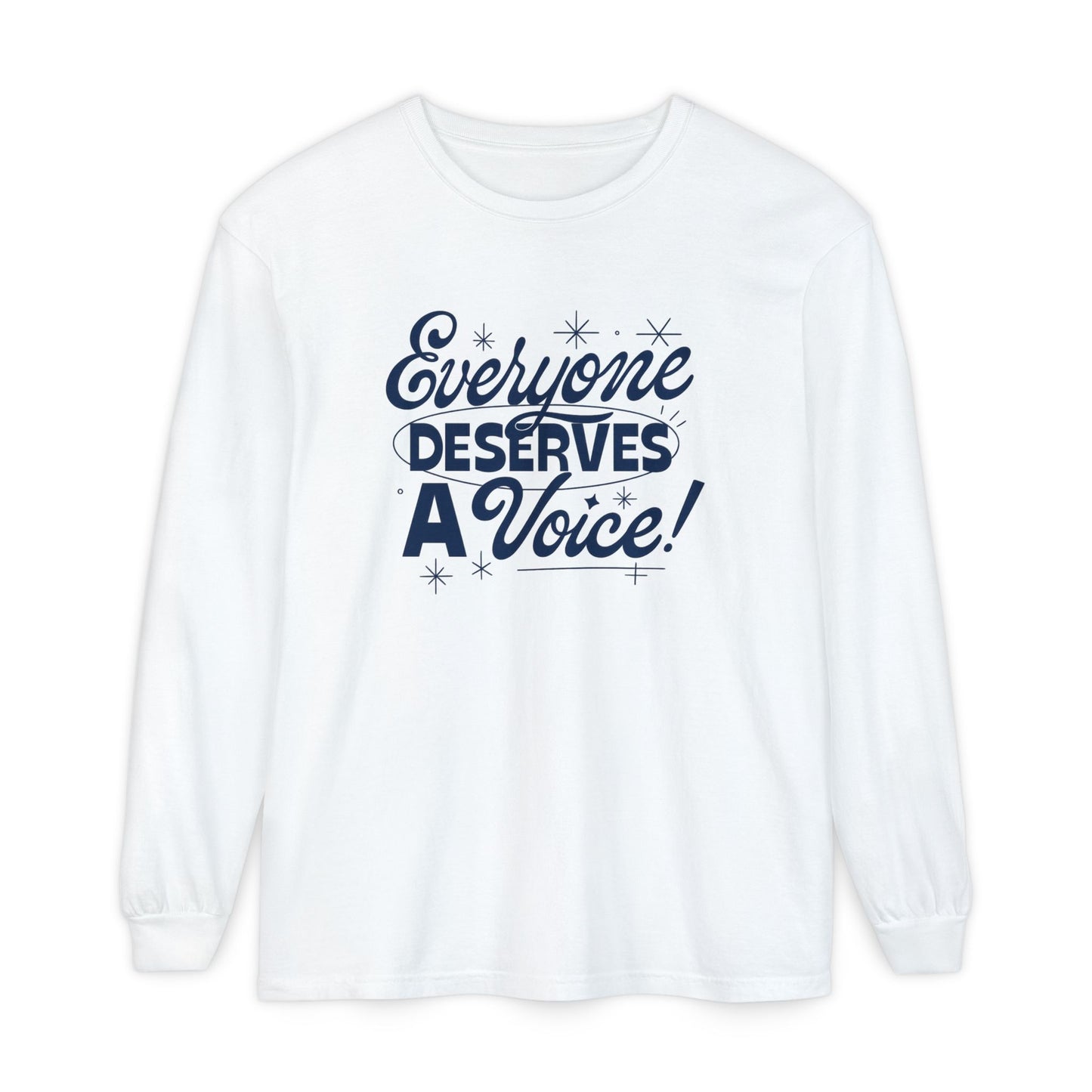 Everyone Deserves a Voice Long Sleeve Comfort Colors T-shirt