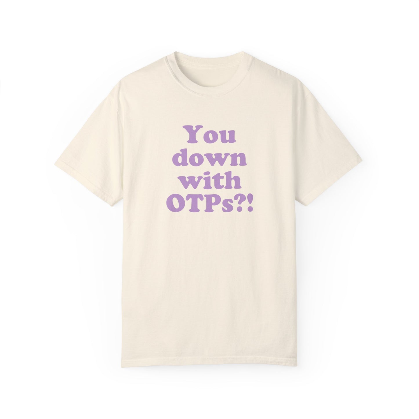 You Down With OTPs?! Comfort Colors T-Shirt