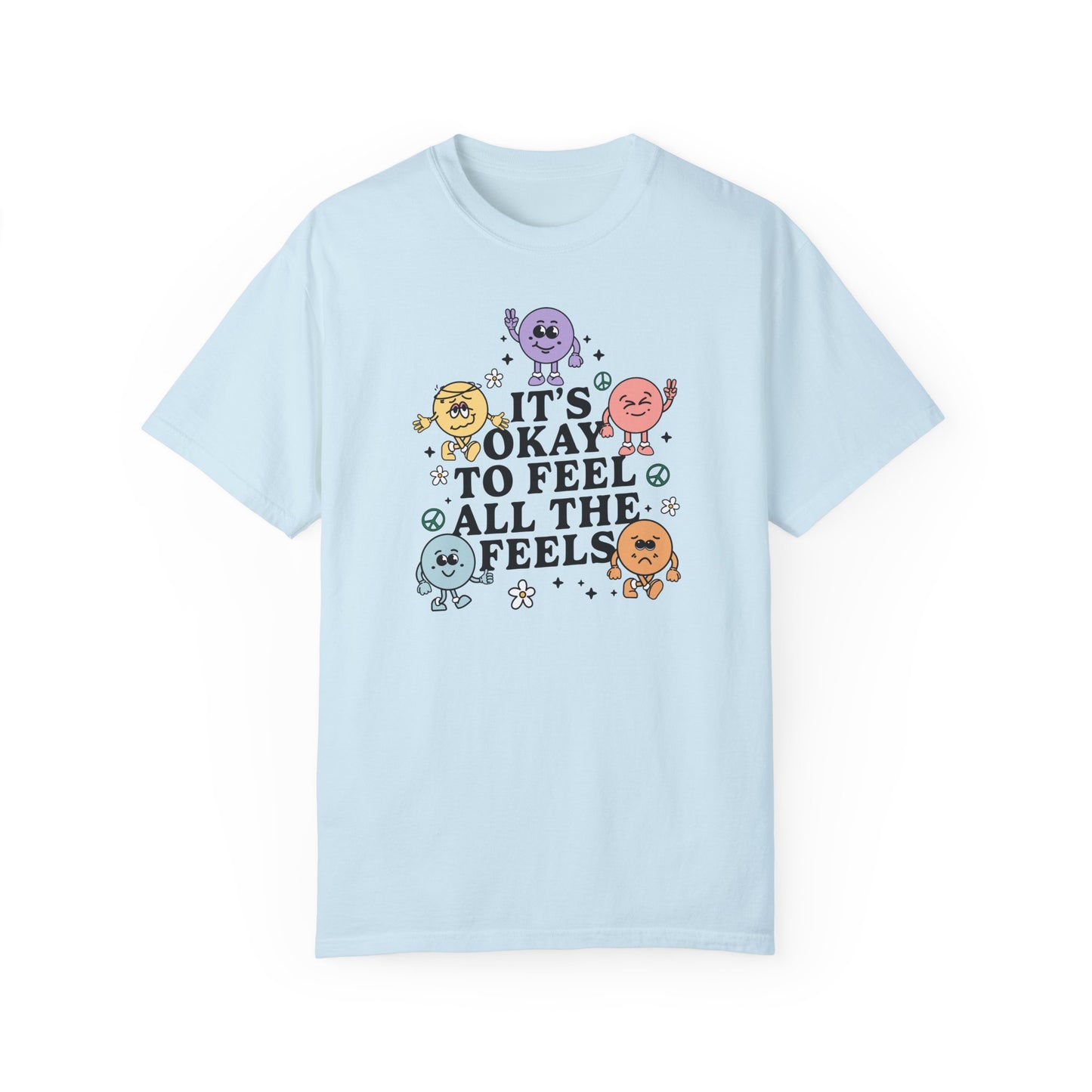 It's Okay to Feel All The Feels Comfort Colors T-Shirt