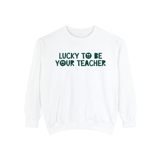Lucky To Be Your Teacher Comfort Colors Sweatshirt