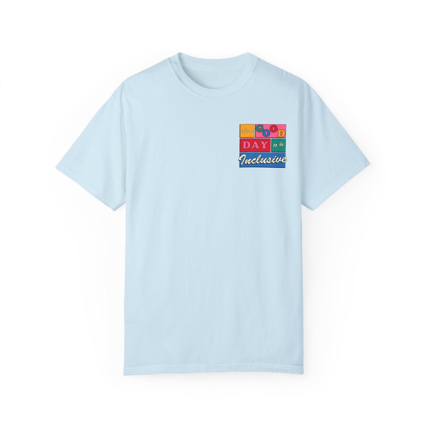 Good Day to Be Inclusive Comfort Colors T-Shirt | Front and Back Print