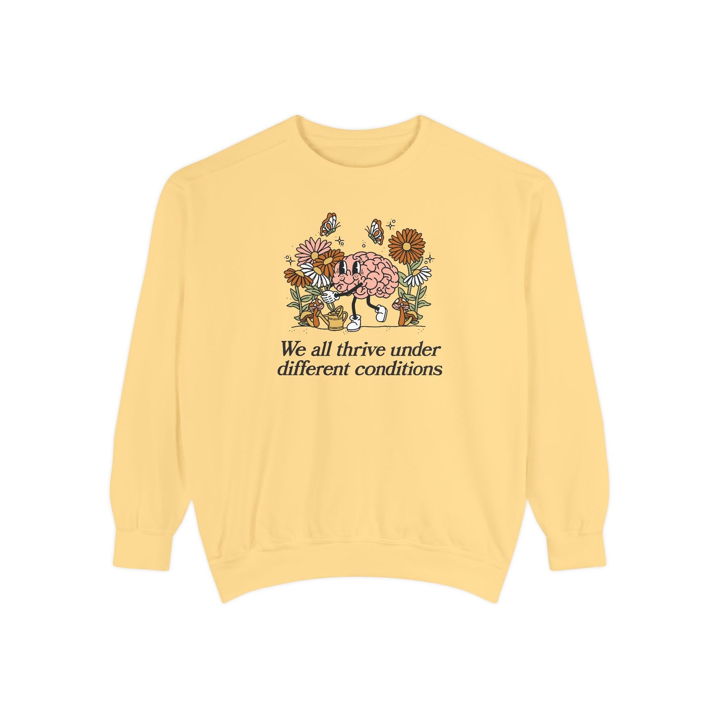 We All Thrive Under Different Conditions Comfort Colors Sweatshirt
