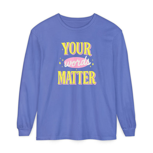 Your Words Matter Long Sleeve Comfort Colors T-shirt