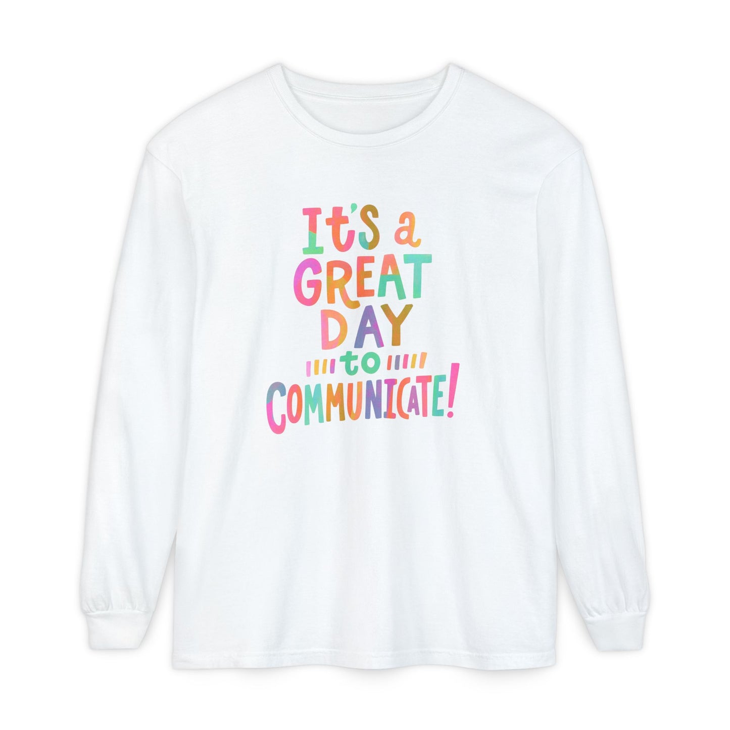 It’s a Great Day to Communicate Long Sleeve Comfort Colors T-shirt