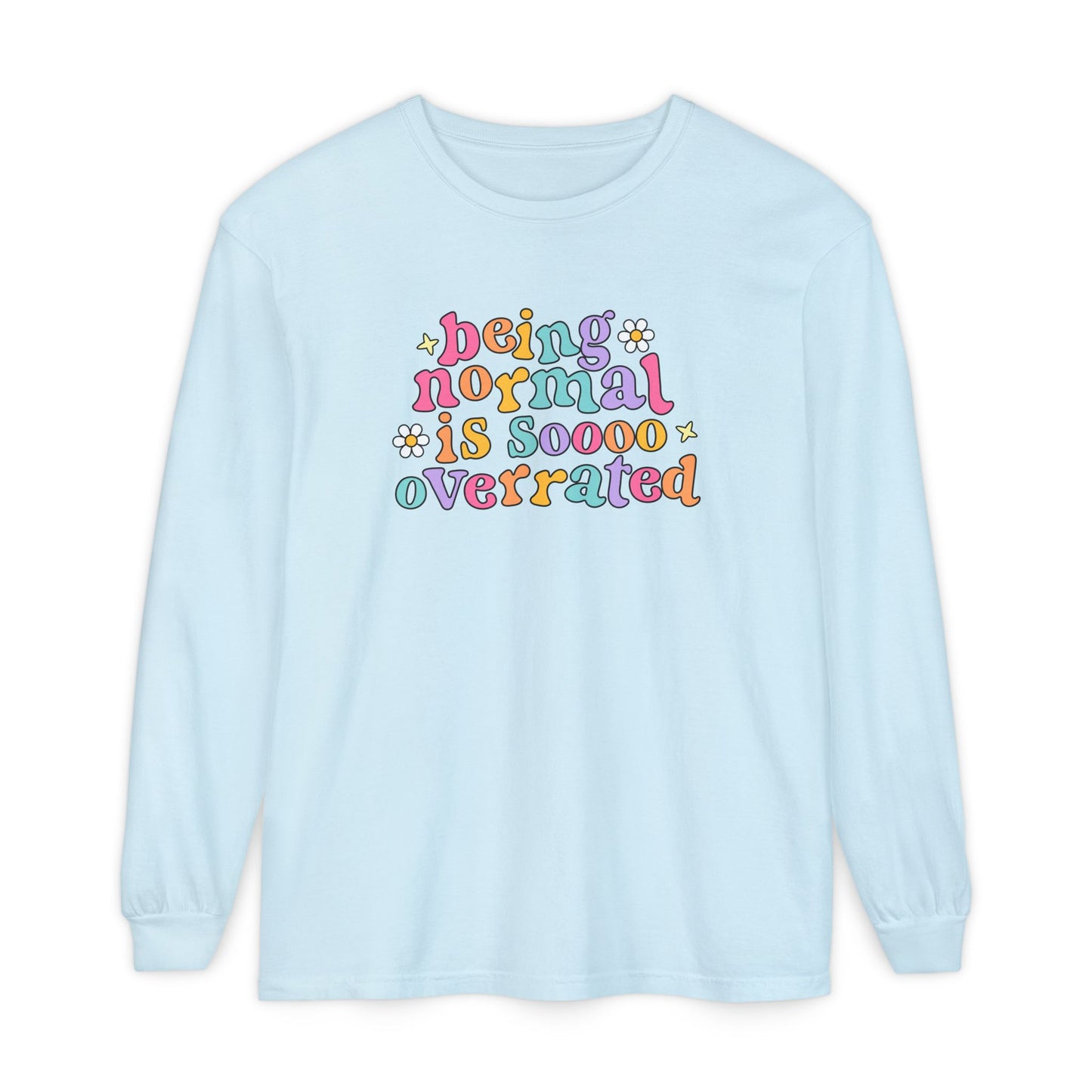 Being Normal Is Overrated Long Sleeve Comfort Colors T-Shirt