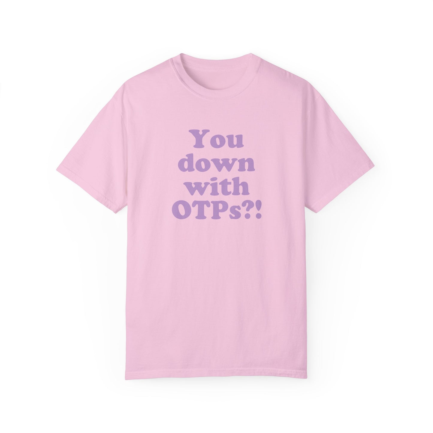 You Down With OTPs?! Comfort Colors T-Shirt