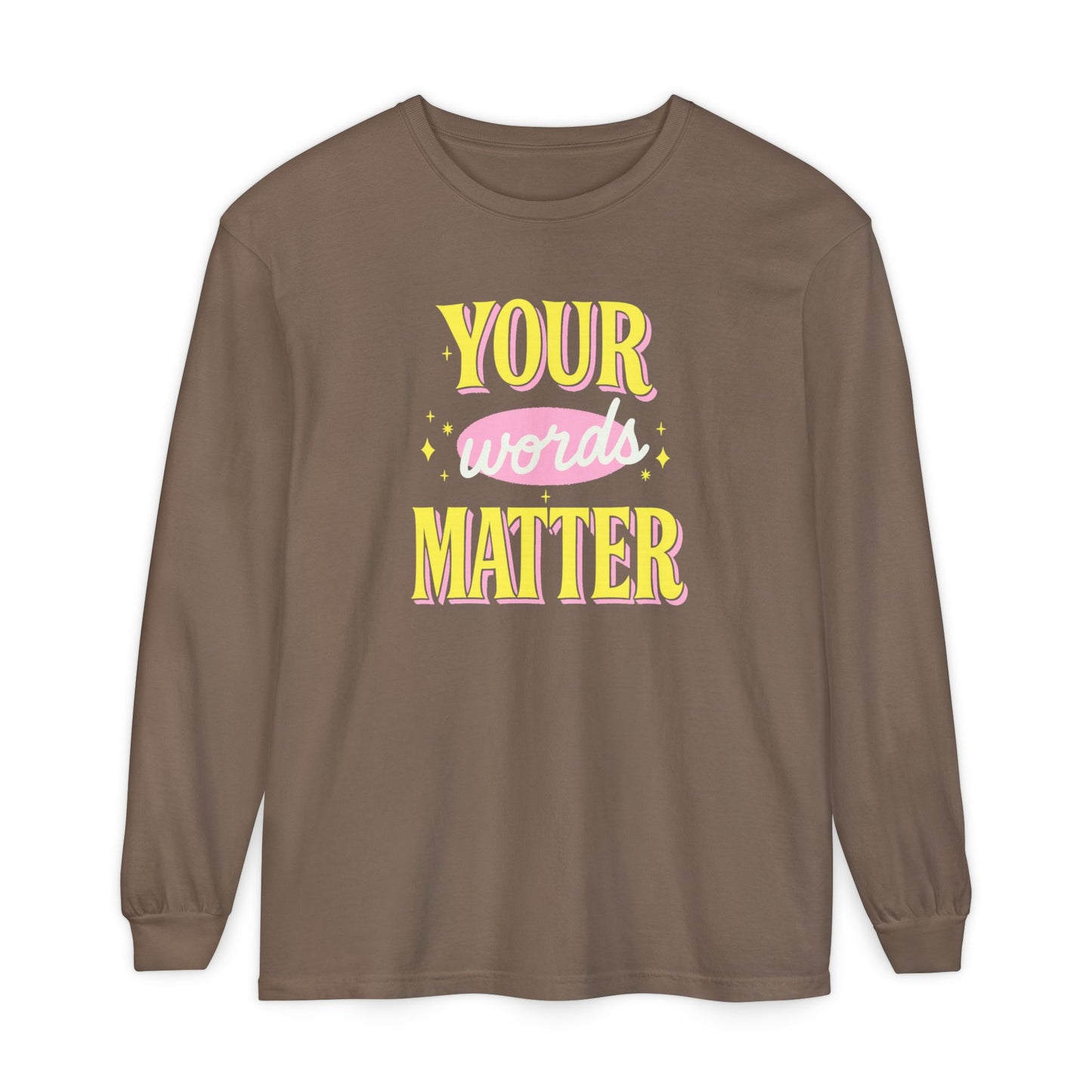 Your Words Matter Long Sleeve Comfort Colors T-shirt