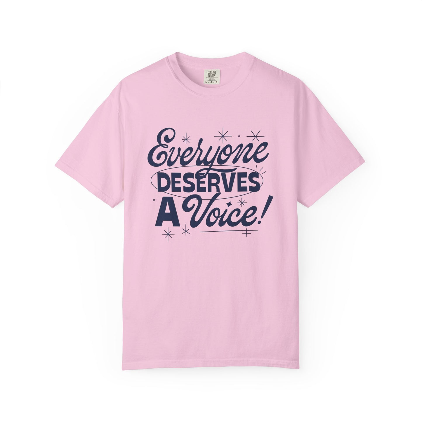 Everyone Deserves a Voice Comfort Colors T-Shirt