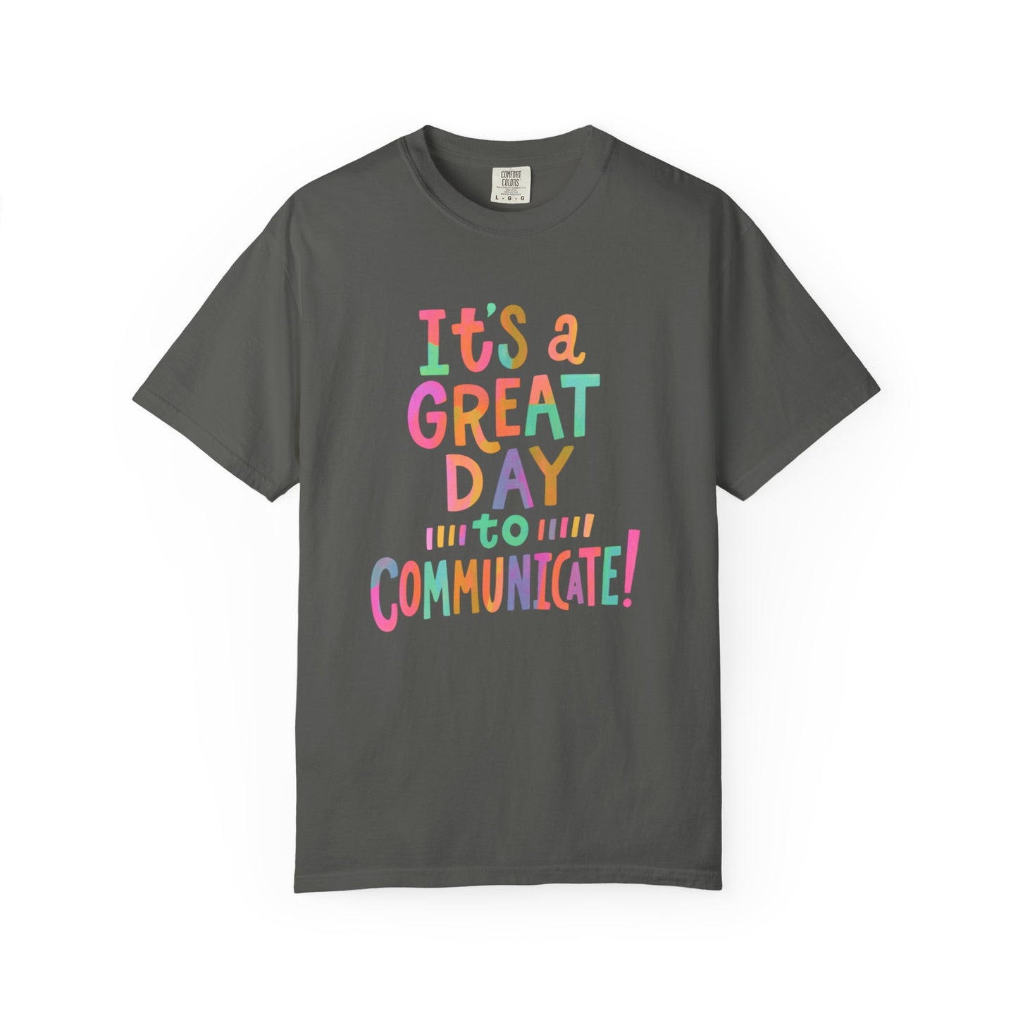 It's a Great Day to Communicate Comfort Colors T-Shirt