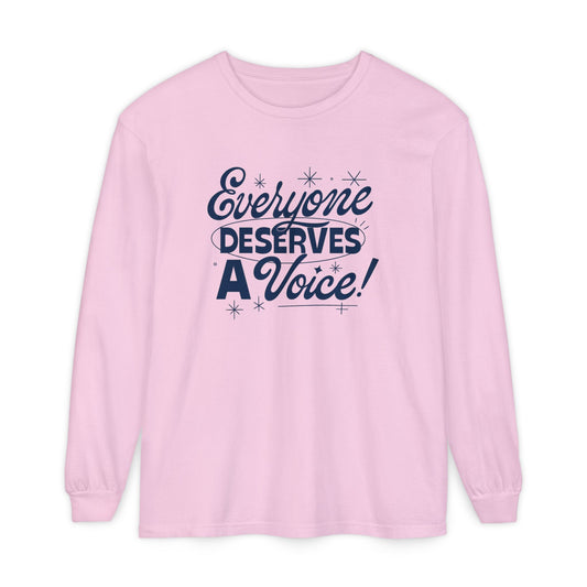 Everyone Deserves a Voice Long Sleeve Comfort Colors T-shirt