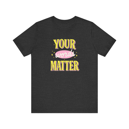 Your Words Matter Jersey T-Shirt