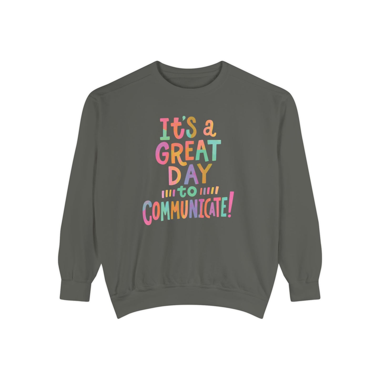 It’s a Great Day to Communicate Comfort Colors Sweatshirt
