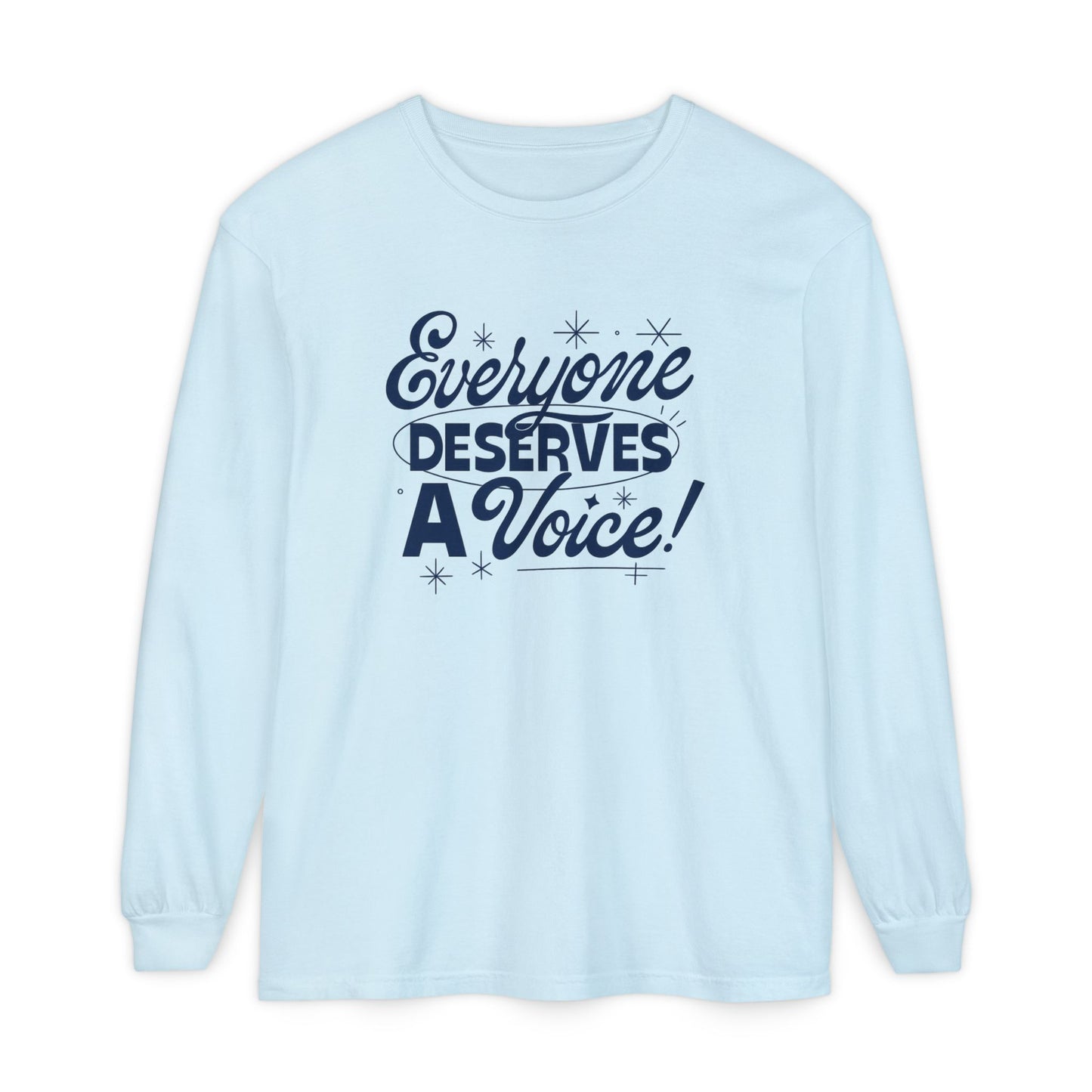 Everyone Deserves a Voice Long Sleeve Comfort Colors T-shirt