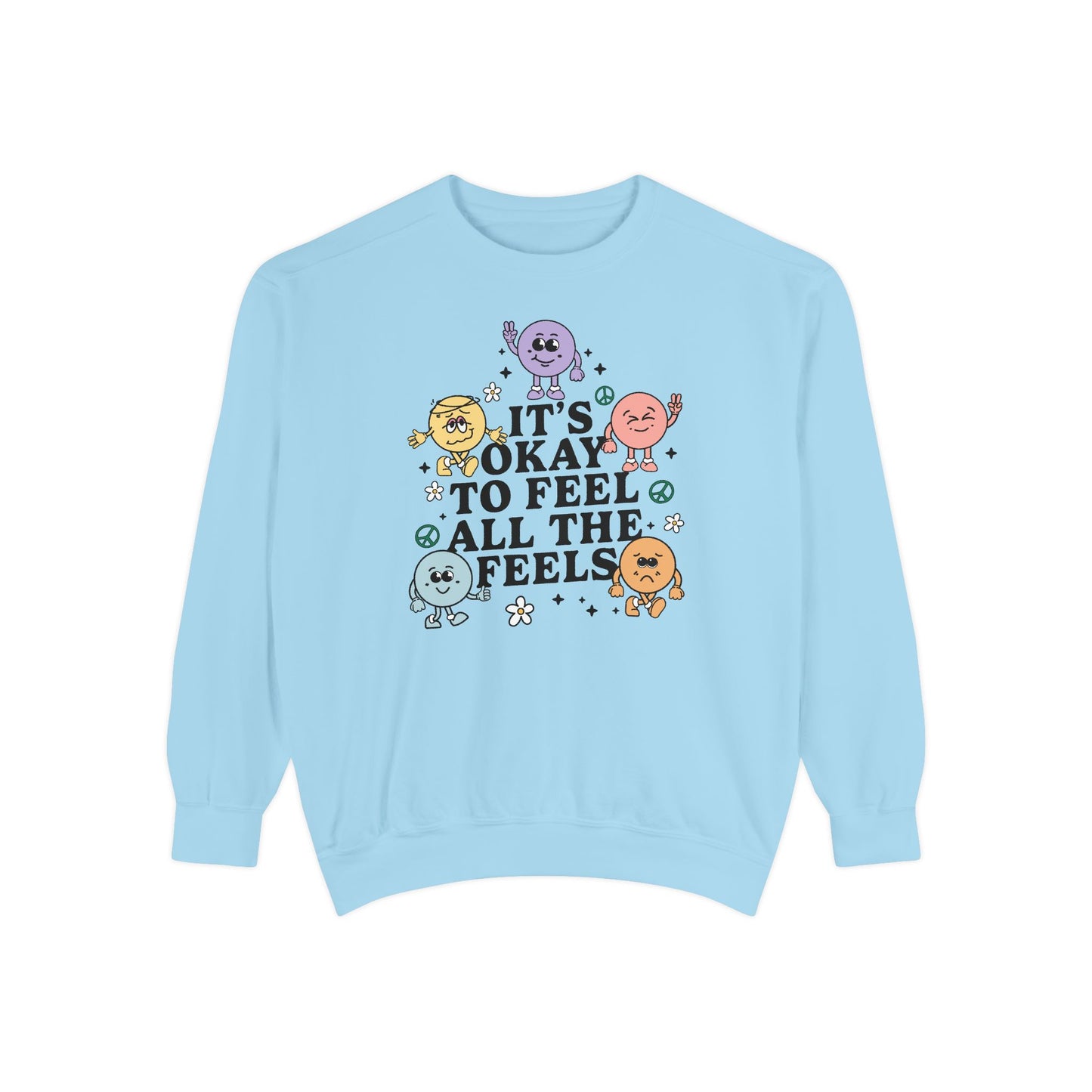 It's Okay to Feel All The Feels Comfort Colors Sweatshirt