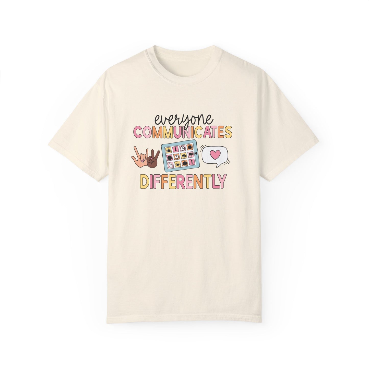 Everyone Communicates Differently Comfort Colors T-Shirt