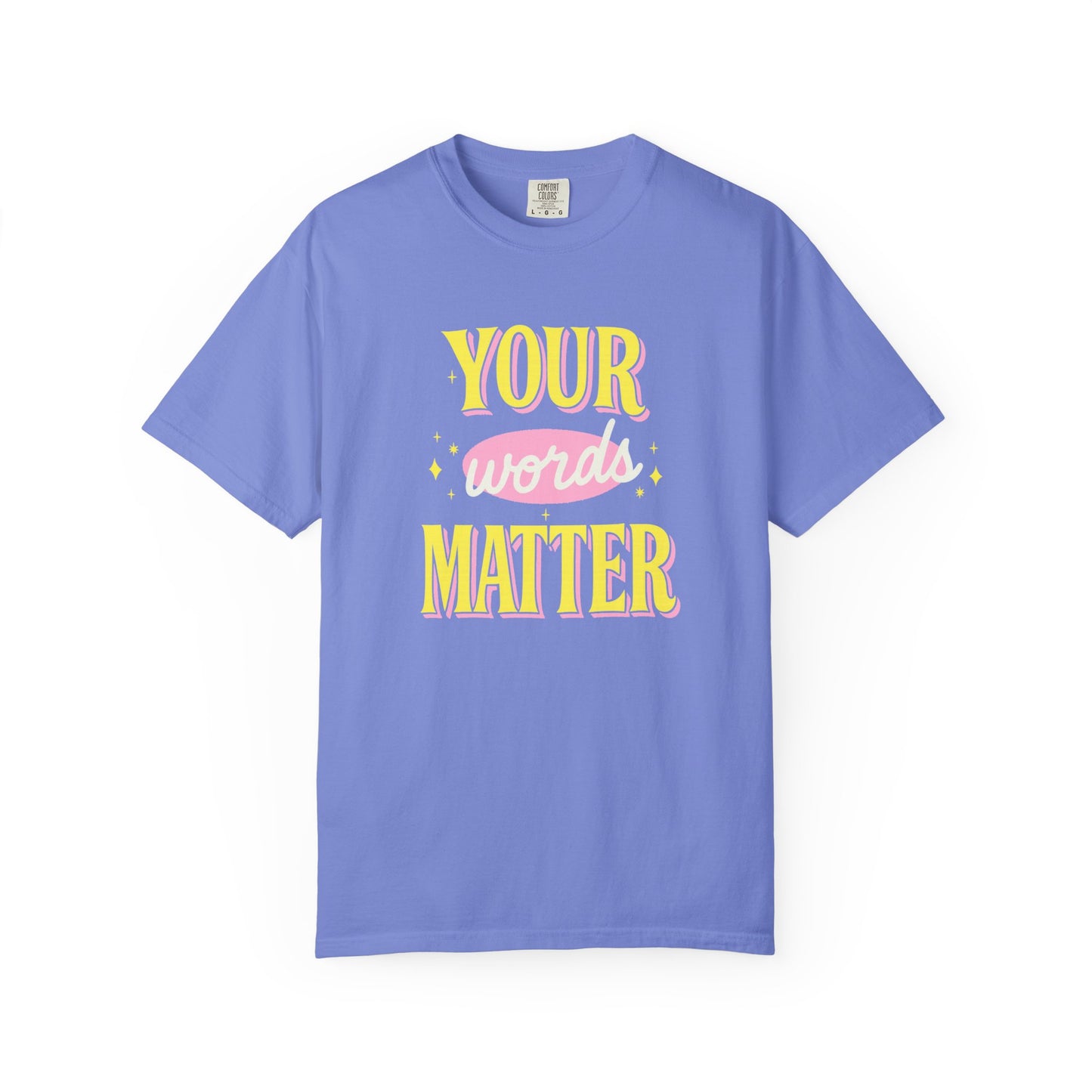 Your Words Matter Comfort Colors T-Shirt