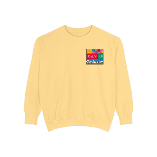 Good Day to Be Inclusive Comfort Colors Sweatshirt | Front and Back Print