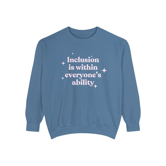 Inclusion Is Within Everyone's Ability Comfort Colors Sweatshirt