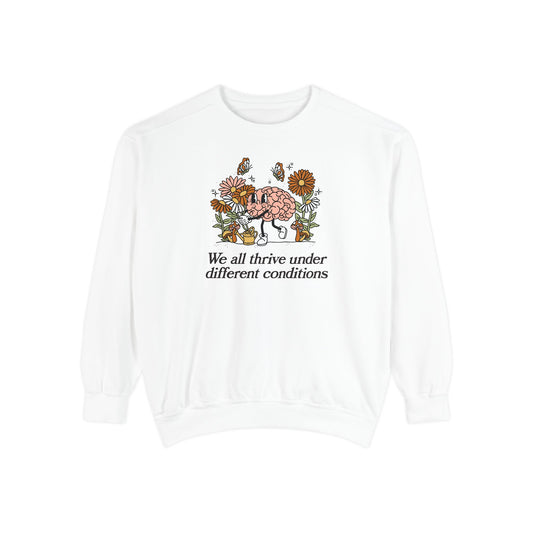 We All Thrive Under Different Conditions Comfort Colors Sweatshirt