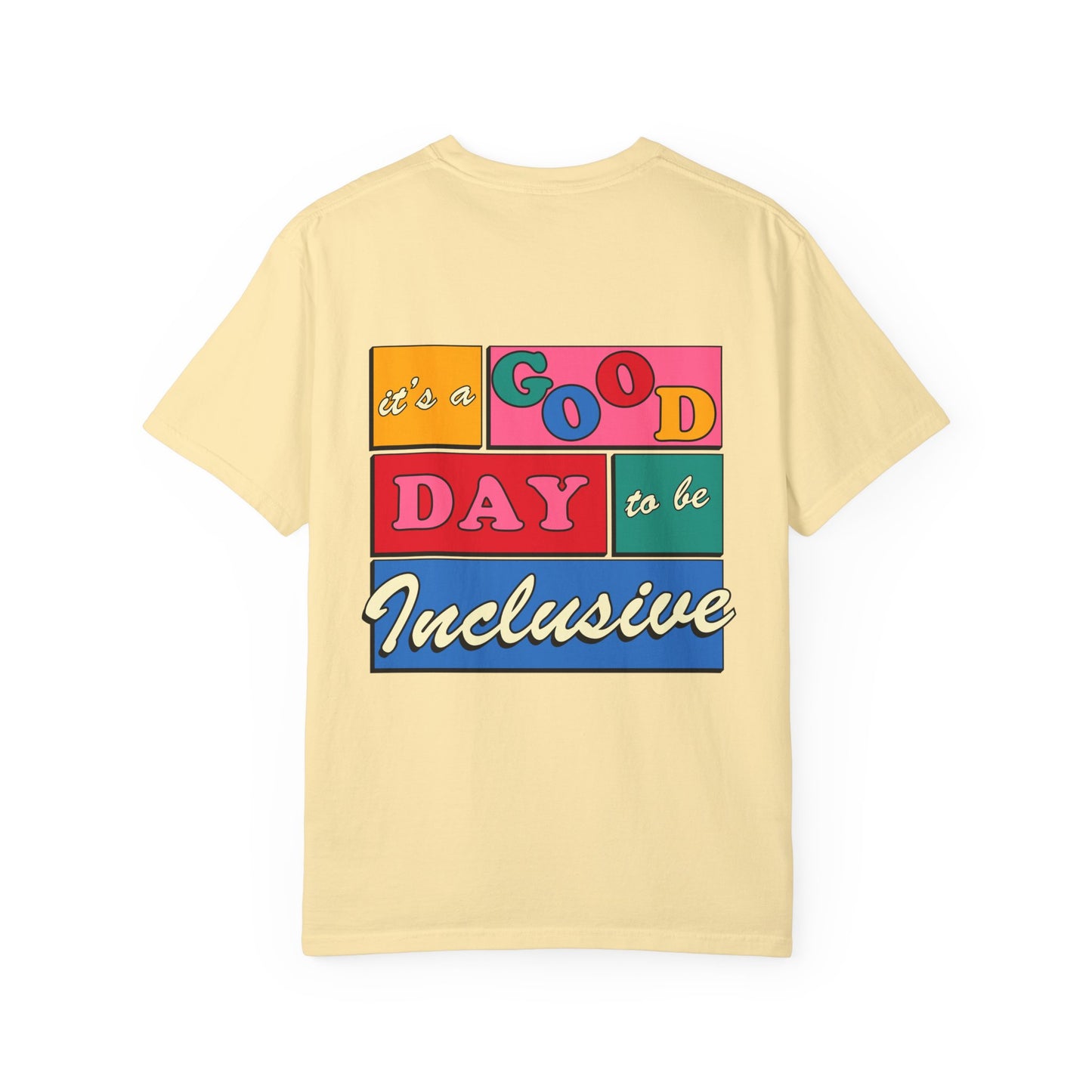 Good Day to Be Inclusive Comfort Colors T-Shirt | Front and Back Print