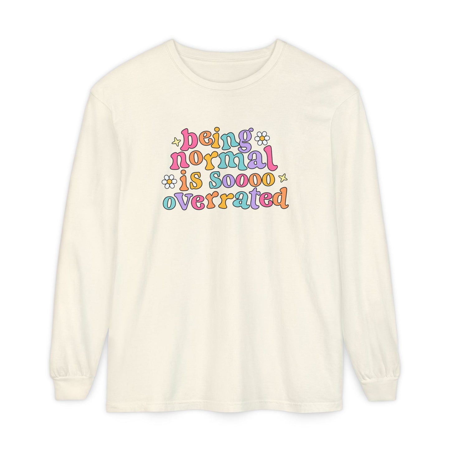 Being Normal Is Overrated Long Sleeve Comfort Colors T-Shirt