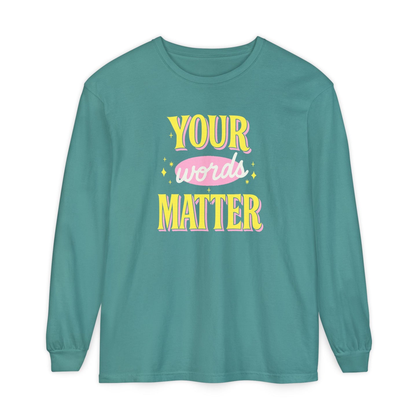 Your Words Matter Long Sleeve Comfort Colors T-shirt