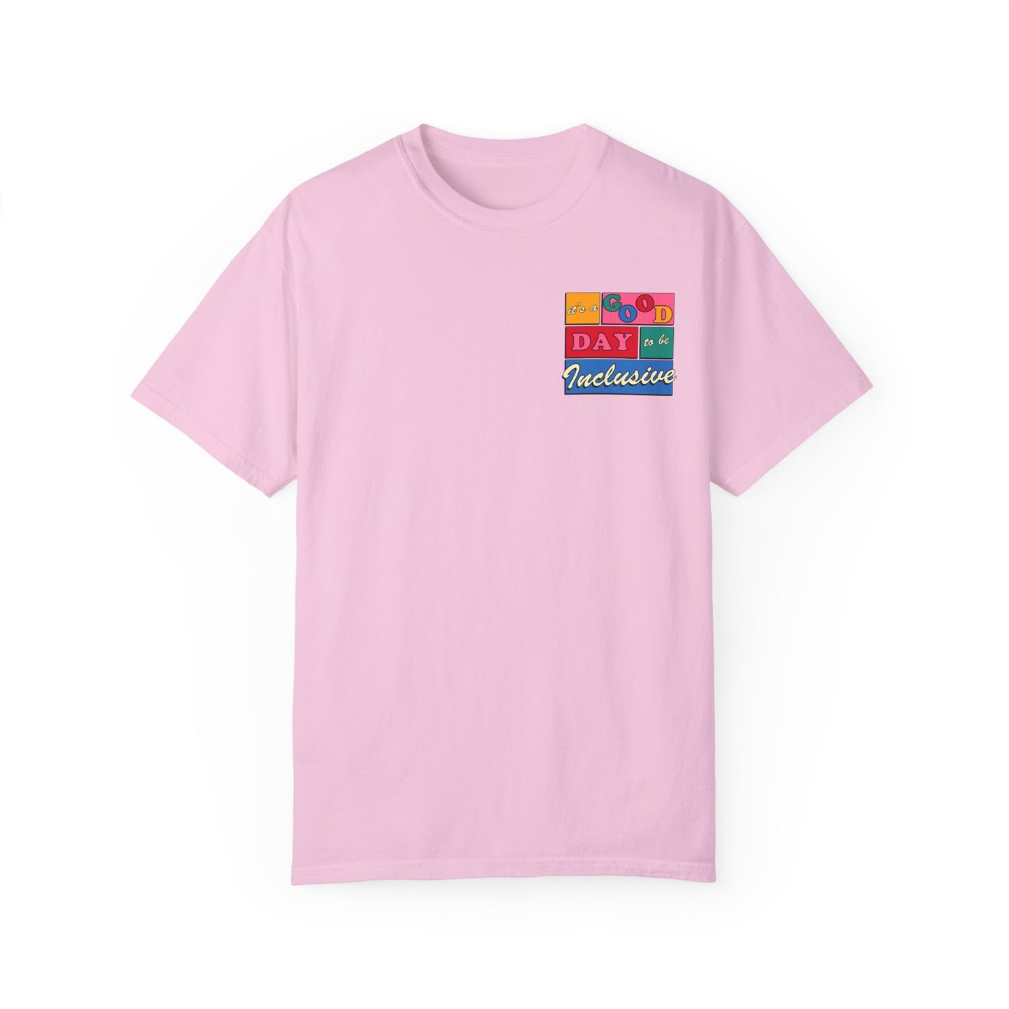 Good Day to Be Inclusive Comfort Colors T-Shirt | Front and Back Print