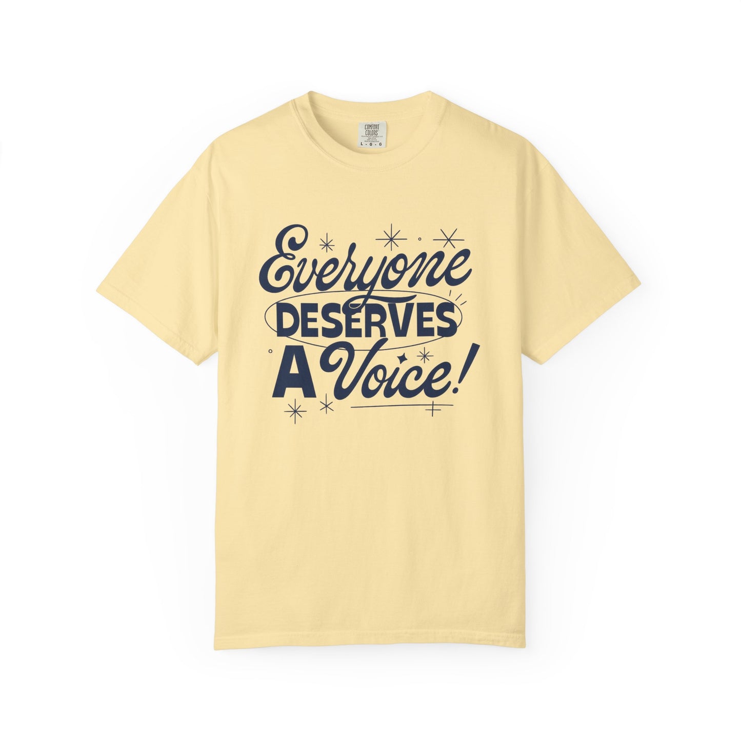 Everyone Deserves a Voice Comfort Colors T-Shirt